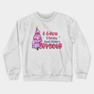 Christmas Mixalot : I like Them Real Thick & Sprucey - Christmas Tree Crewneck Sweatshirt